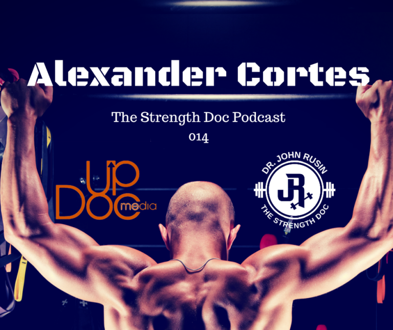 Strength Doc Podcast 014- Alexander Cortes