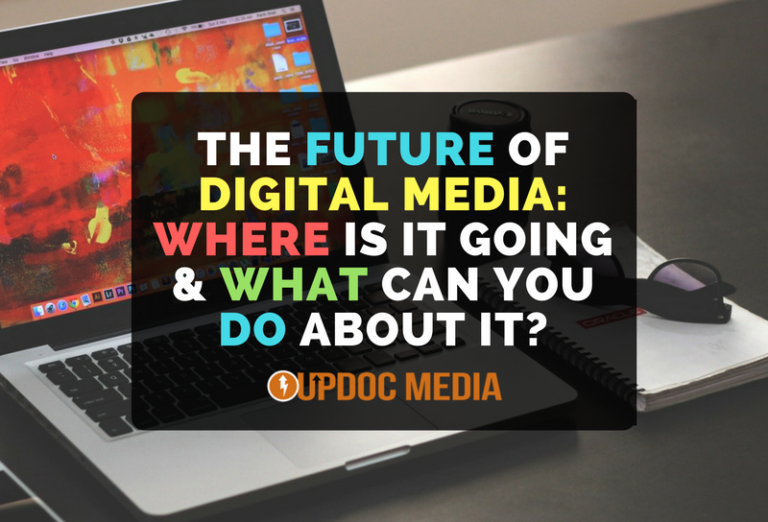The Future of Digital Media: Where Is It Going & What Can You Do About It?