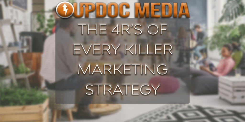 The 4Rs of Every Killer Marketing Strategy UpDoc Media
