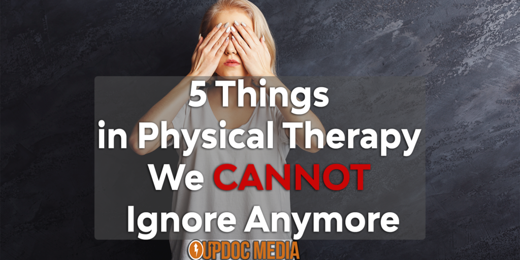 5 Things in Physical Therapy We CANNOT Ignore Anymore
