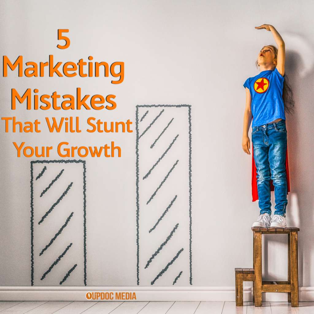 5 Marketing Mistakes That Will Stunt Your Growth