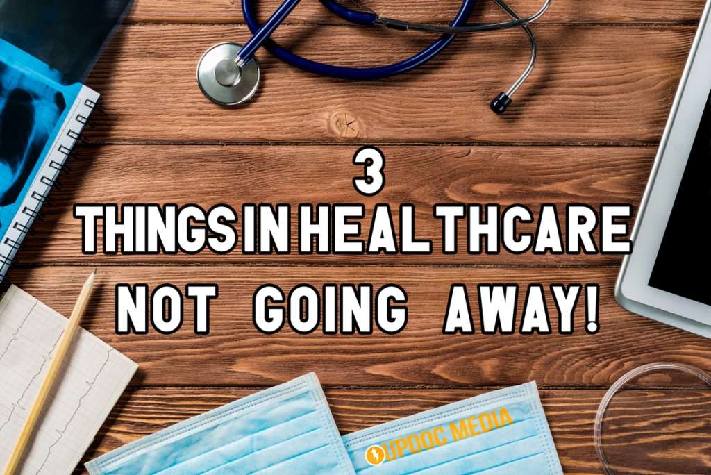 3 Things In Healthcare That Are NOT GOING AWAY!