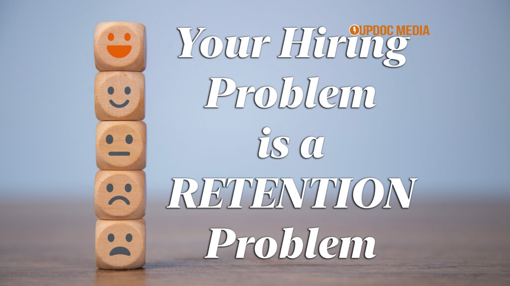 Your Hiring Problem Is A RETENTION Problem